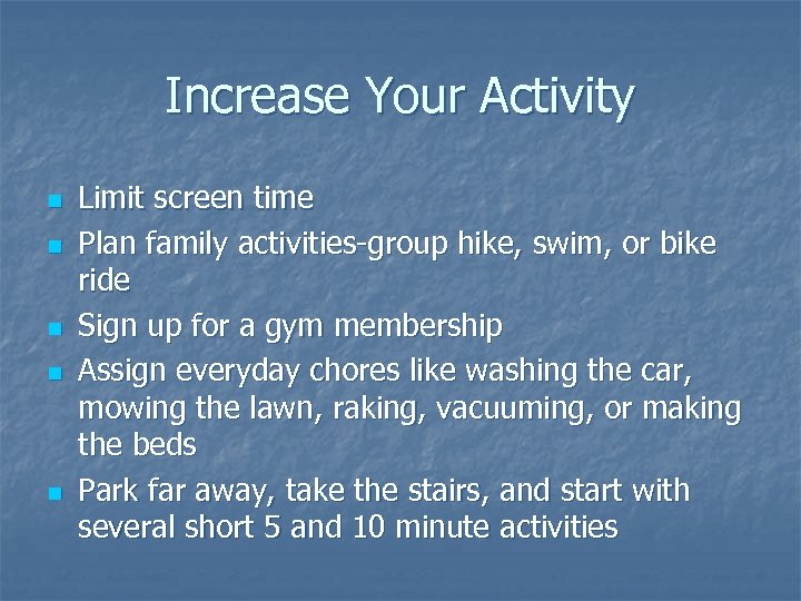 Increase Your Activity n n n Limit screen time Plan family activities-group hike, swim,