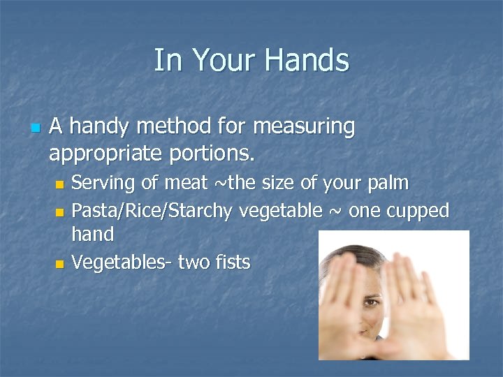 In Your Hands n A handy method for measuring appropriate portions. Serving of meat