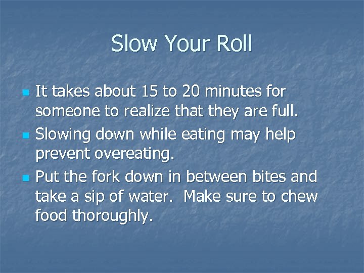 Slow Your Roll n n n It takes about 15 to 20 minutes for