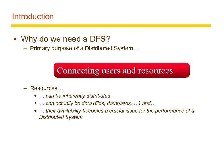 Introduction Why do we need a DFS? – Primary purpose of a Distributed System…