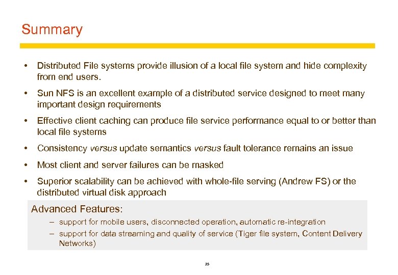 Summary Distributed File systems provide illusion of a local file system and hide complexity