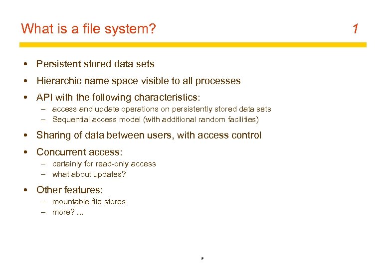 What is a file system? 1 Persistent stored data sets Hierarchic name space visible