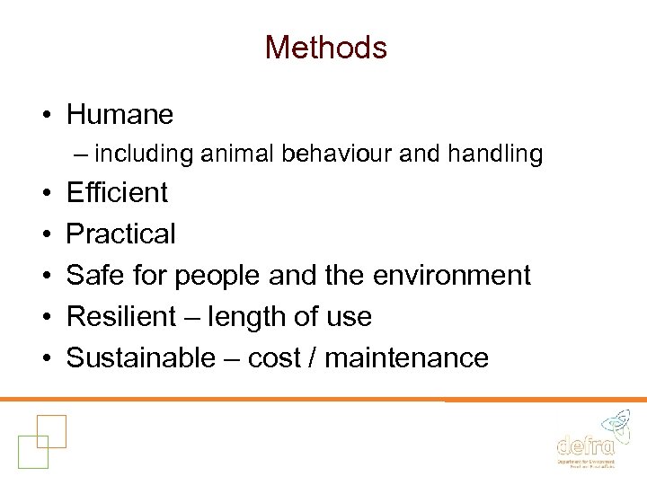Methods • Humane – including animal behaviour and handling • • • Efficient Practical