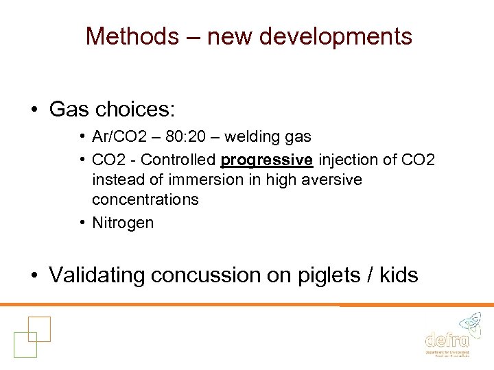 Methods – new developments • Gas choices: • Ar/CO 2 – 80: 20 –