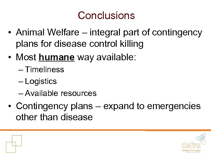 Conclusions • Animal Welfare – integral part of contingency plans for disease control killing