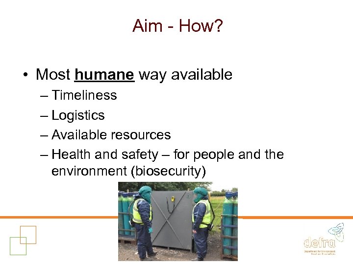 Aim - How? • Most humane way available – Timeliness – Logistics – Available