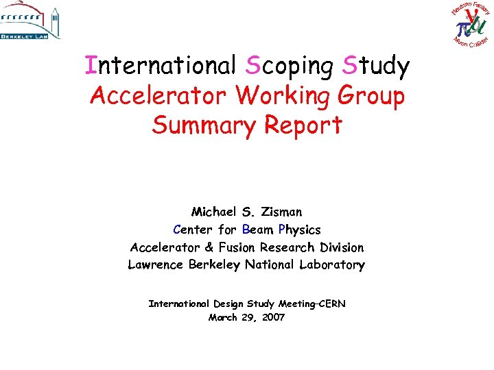 International Scoping Study Accelerator Working Group Summary Report Michael S. Zisman Center for Beam