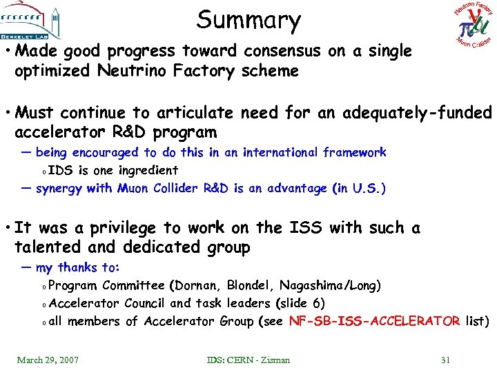 Summary • Made good progress toward consensus on a single optimized Neutrino Factory scheme