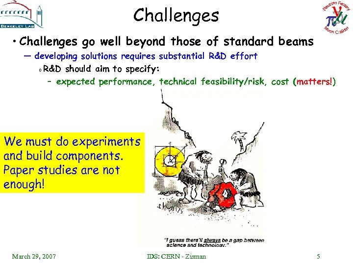 Challenges • Challenges go well beyond those of standard beams — developing solutions requires