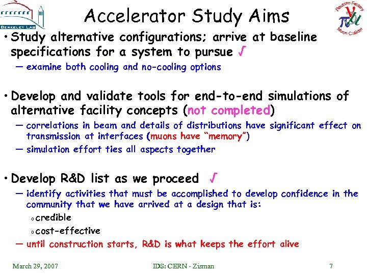 Accelerator Study Aims • Study alternative configurations; arrive at baseline specifications for a system