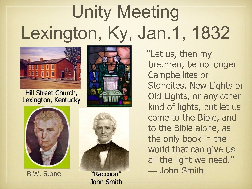 Unity Meeting Lexington, Ky, Jan. 1, 1832 B. W. Stone “Let us, then my