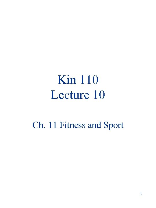 Kin 110 Lecture 10 Ch. 11 Fitness and Sport 1 