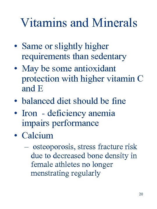 Vitamins and Minerals • Same or slightly higher requirements than sedentary • May be