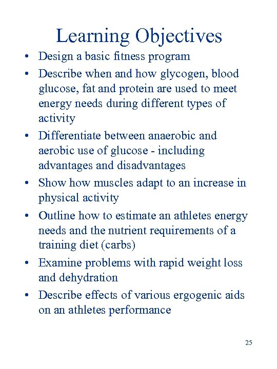 Learning Objectives • Design a basic fitness program • Describe when and how glycogen,