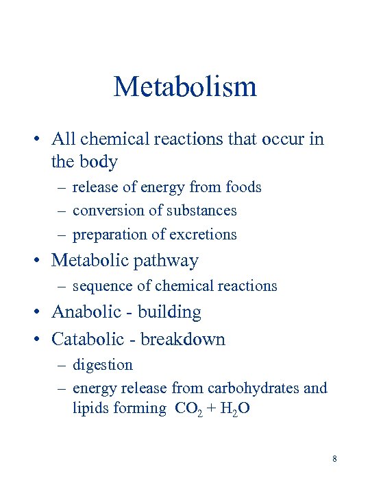 Metabolism • All chemical reactions that occur in the body – release of energy