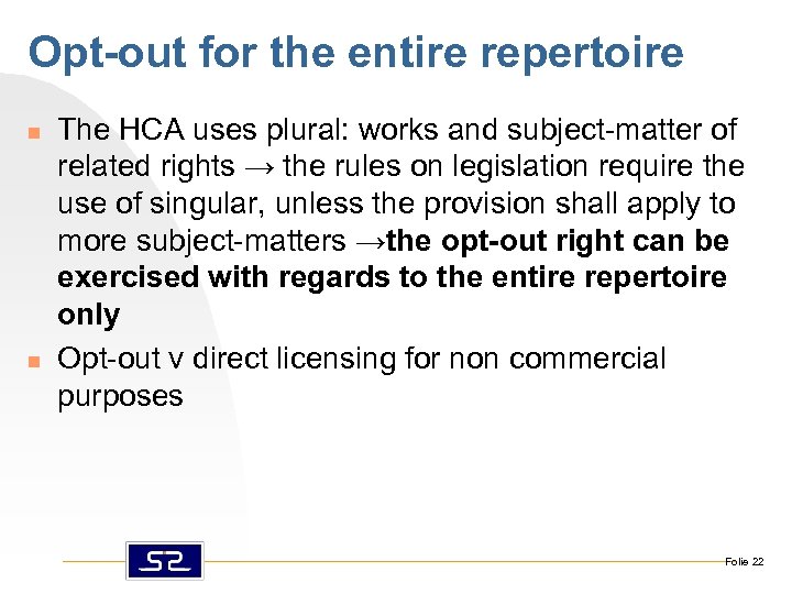 Opt-out for the entire repertoire n n The HCA uses plural: works and subject-matter