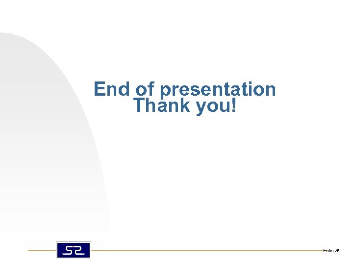End of presentation Thank you! Folie 35 