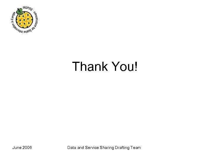 Thank You! June 2006 Data and Service Sharing Drafting Team 