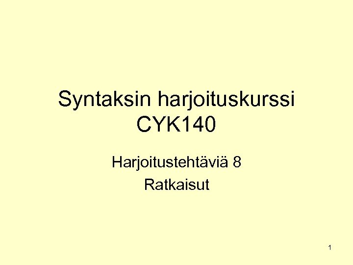 Syntaksin harjoituskurssi CYK 140 Harjoitustehtäviä 8 Ratkaisut 1 