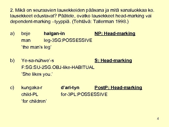2. Mikä on seuraavien lausekkeiden pääsana ja mitä sanaluokkaa ko. lausekkeet edustavat? Päätele, ovatko