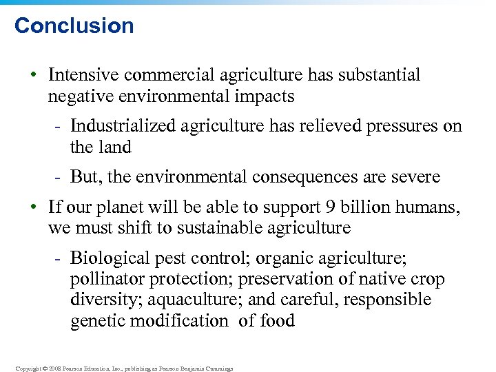 Conclusion • Intensive commercial agriculture has substantial negative environmental impacts - Industrialized agriculture has