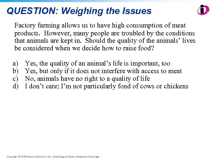 QUESTION: Weighing the Issues Factory farming allows us to have high consumption of meat