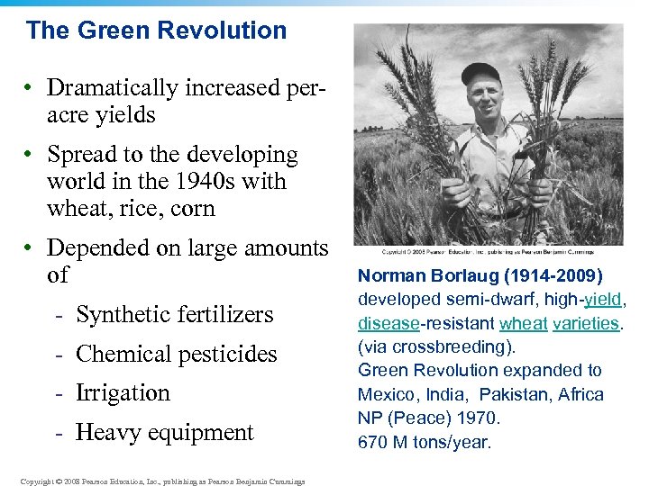 The Green Revolution • Dramatically increased peracre yields • Spread to the developing world