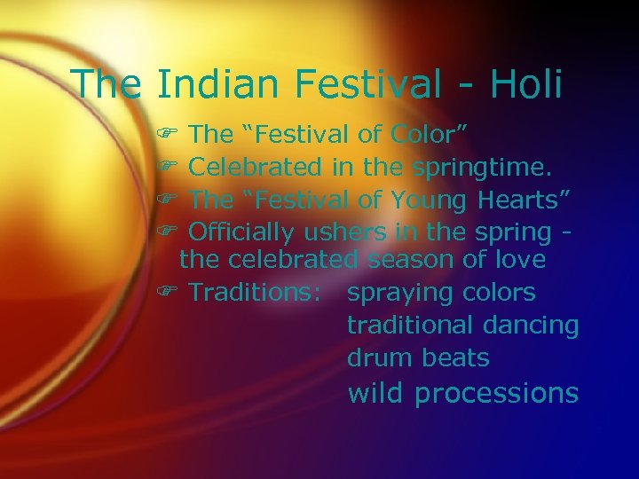 The Indian Festival - Holi The “Festival of Color” Celebrated in the springtime. The