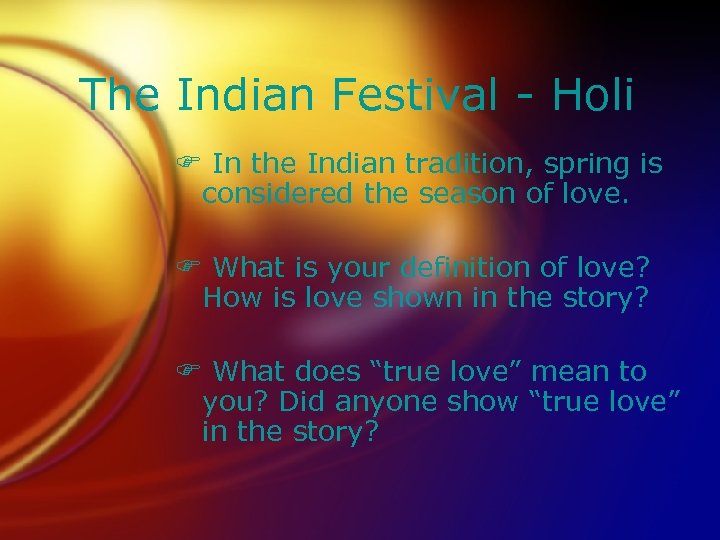 The Indian Festival - Holi F In the Indian tradition, spring is considered the