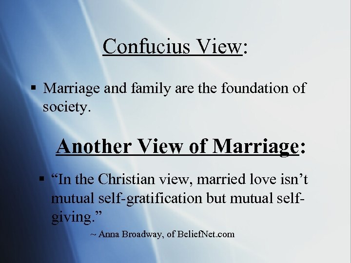 Confucius View: § Marriage and family are the foundation of society. Another View of