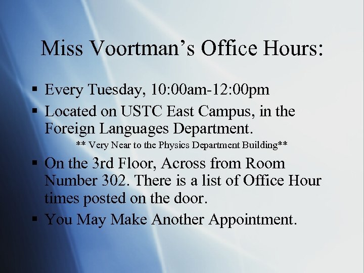 Miss Voortman’s Office Hours: § Every Tuesday, 10: 00 am-12: 00 pm § Located