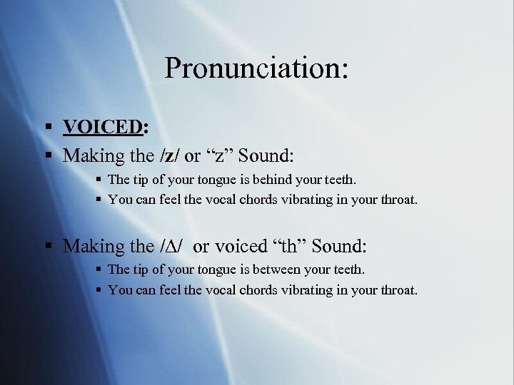 Pronunciation: § VOICED: § Making the /z/ or “z” Sound: § The tip of