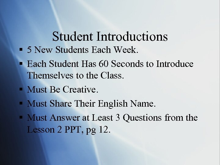 Student Introductions § 5 New Students Each Week. § Each Student Has 60 Seconds
