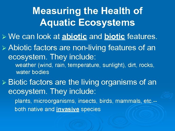 Measuring the Health of Aquatic Ecosystems Ø We can look at abiotic and biotic