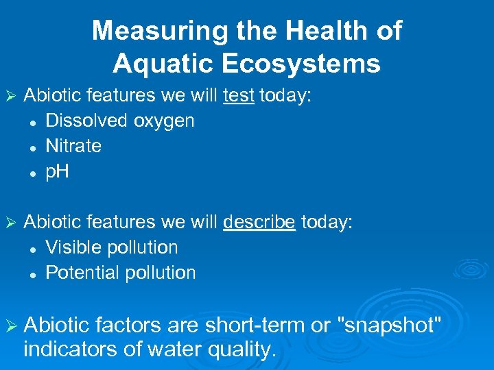 Measuring the Health of Aquatic Ecosystems Ø Abiotic features we will test today: l