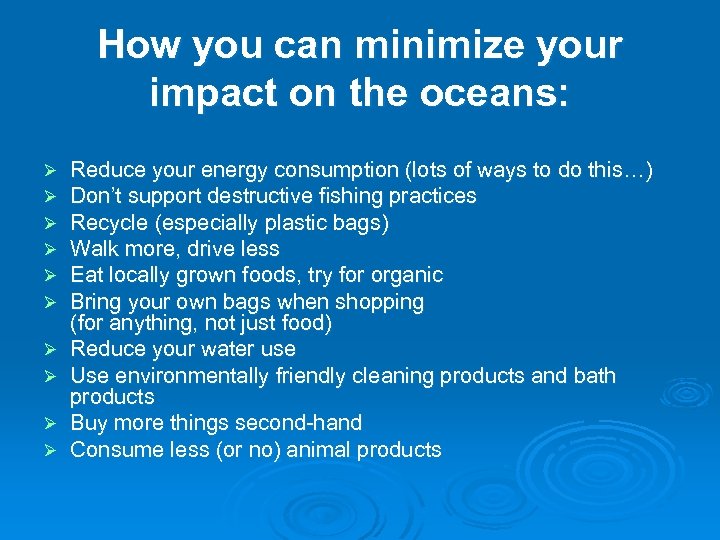 How you can minimize your impact on the oceans: Ø Ø Ø Ø Ø