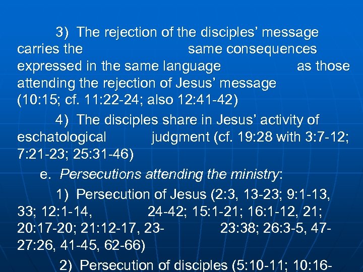 3) The rejection of the disciples’ message carries the same consequences expressed in the