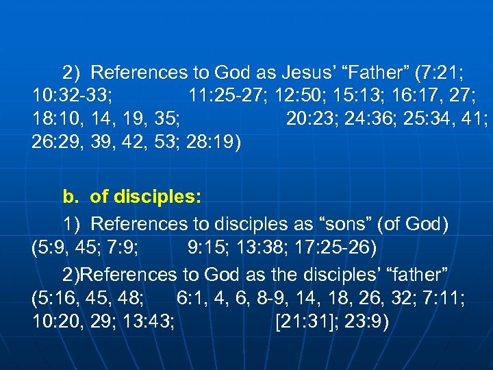 2) References to God as Jesus’ “Father” (7: 21; 10: 32 -33; 11: 25