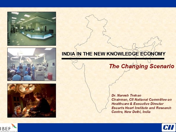 INDIA IN THE NEW KNOWLEDGE ECONOMY The Changing Scenario Dr. Naresh Trehan Chairman, CII