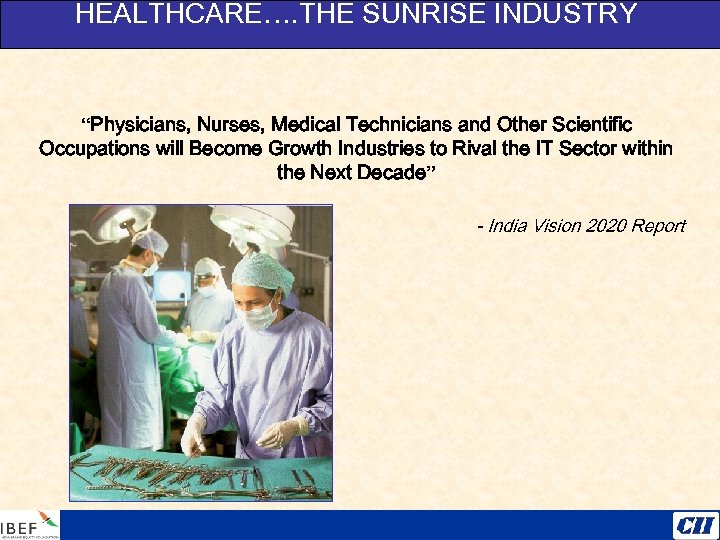 HEALTHCARE…. THE SUNRISE INDUSTRY “Physicians, Nurses, Medical Technicians and Other Scientific Occupations will Become