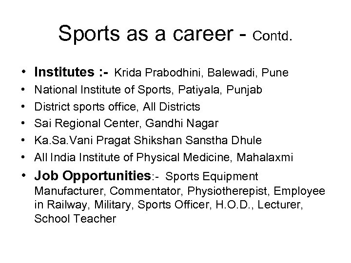Sports as a career - Contd. • Institutes : - Krida Prabodhini, Balewadi, Pune