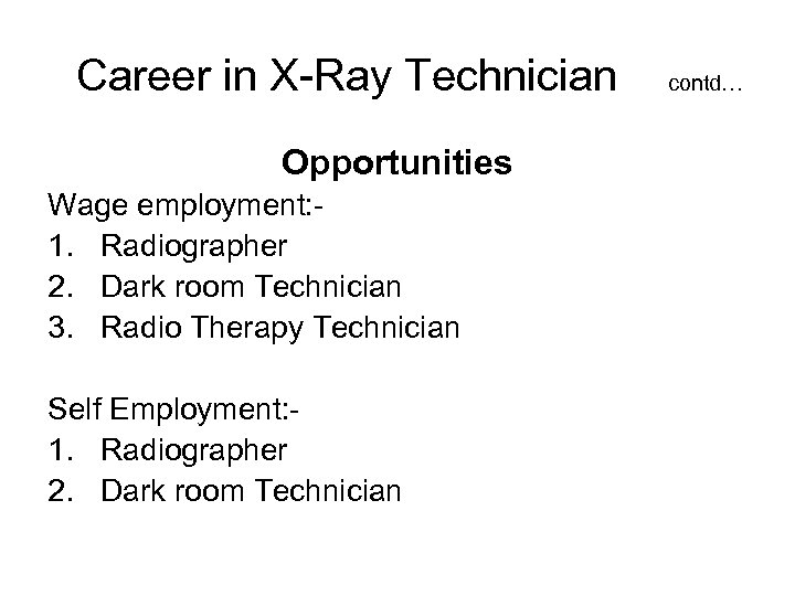 Career in X-Ray Technician Opportunities Wage employment: 1. Radiographer 2. Dark room Technician 3.