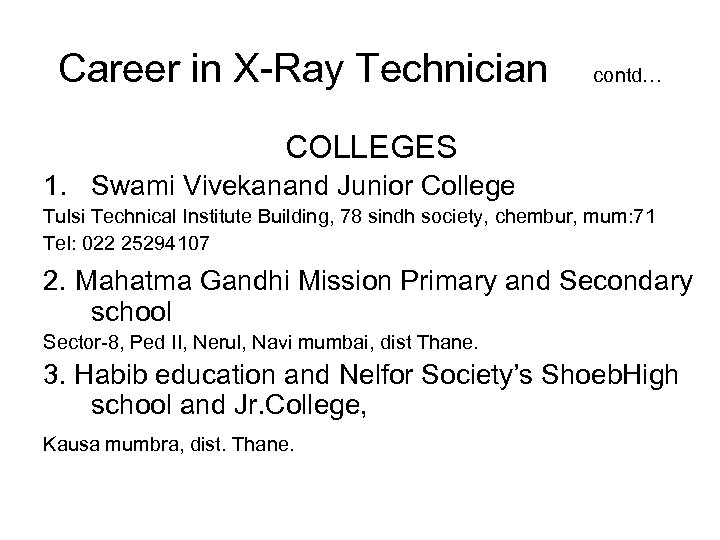 Career in X-Ray Technician contd… COLLEGES 1. Swami Vivekanand Junior College Tulsi Technical Institute