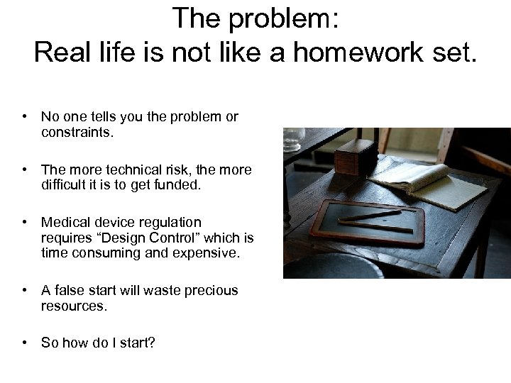 The problem: Real life is not like a homework set. • No one tells