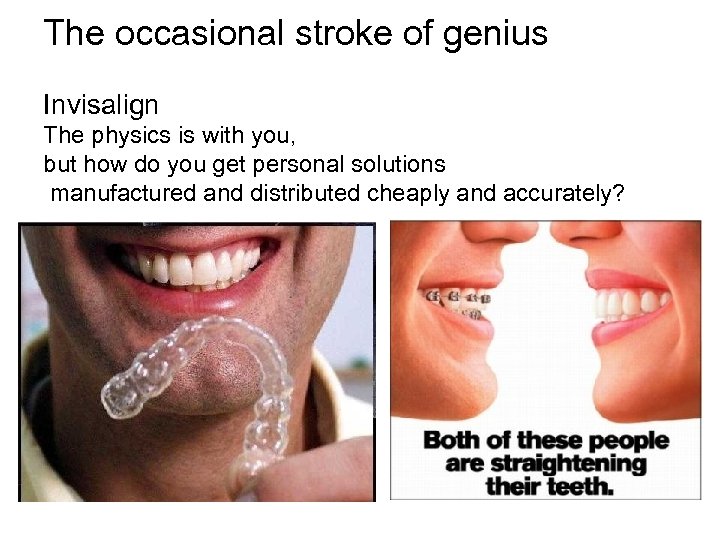 The occasional stroke of genius Invisalign The physics is with you, but how do