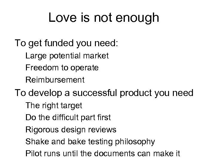 Love is not enough To get funded you need: Large potential market Freedom to