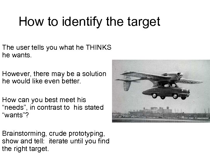 How to identify the target The user tells you what he THINKS he wants.