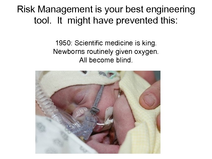 Risk Management is your best engineering tool. It might have prevented this: 1950: Scientific