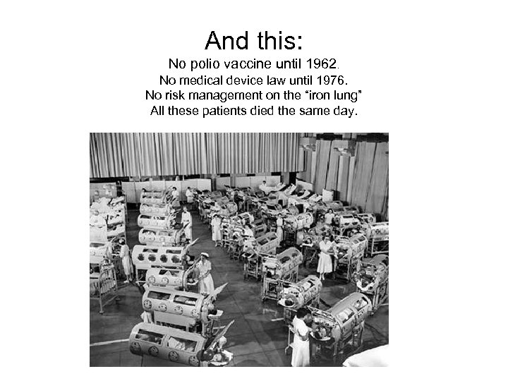 And this: No polio vaccine until 1962. No medical device law until 1976. No