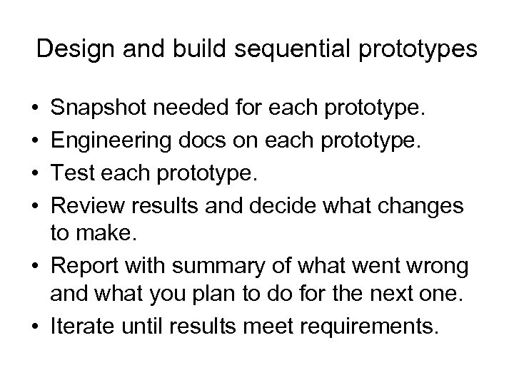 Design and build sequential prototypes • • Snapshot needed for each prototype. Engineering docs